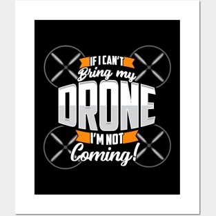 Funny If I Can't Bring My Drone I'm Not Coming! Posters and Art